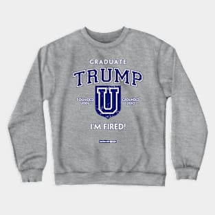 Trump Sucks - TRUMP UNIVERSITY GRADUATE - YOU'RE FIRED! NOT as Seen on The Apprentice, but the End Result is the same. For Dads, Grads and Cads who Bought their College Diploma. Crewneck Sweatshirt